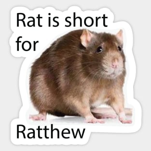 rat is short for ratthew Sticker